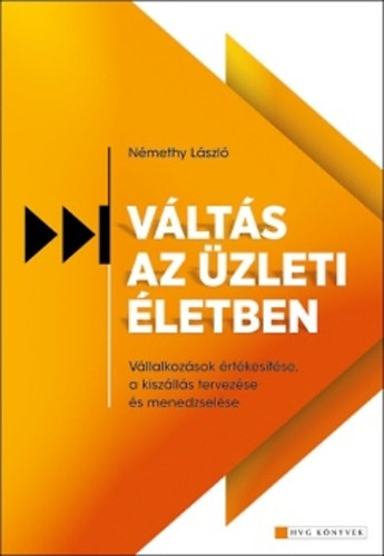 Némethy László: Váltás az üzleti életben - Vállalkozások értékesítése, a kiszállás tervezése és menedzselése